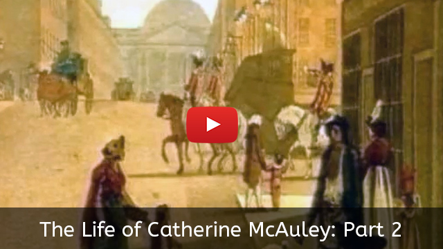 The Life of Catherine McAuley: Part 1